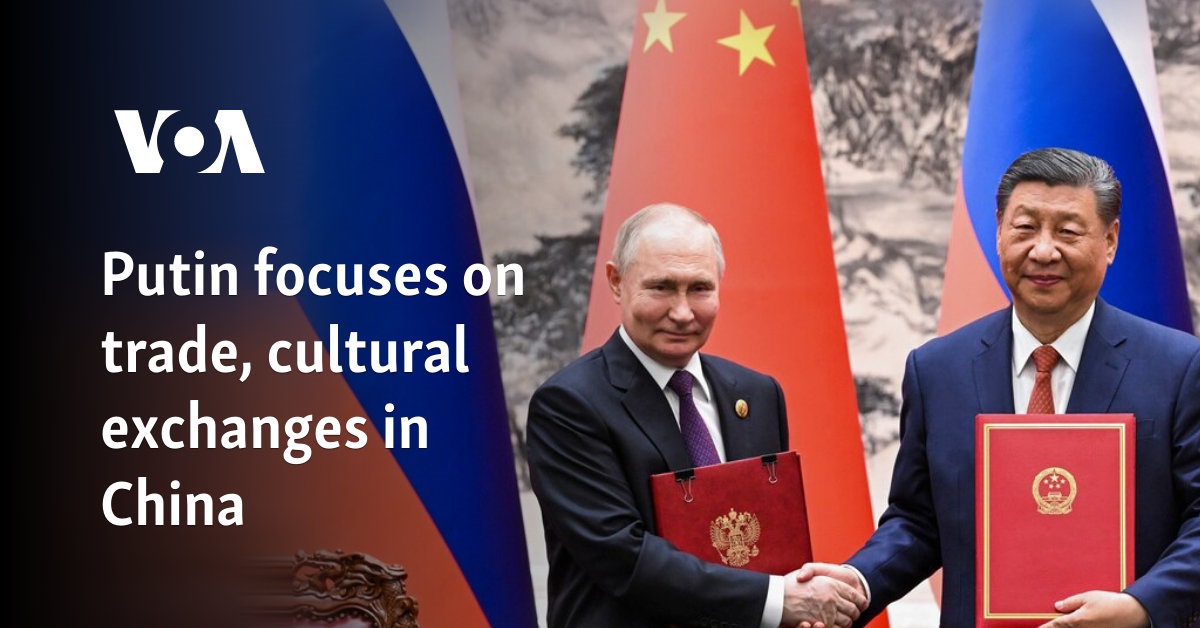 Putin focuses on trade, cultural exchanges in China