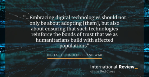 The role of digital technologies in humanitarian law, policy and action: Charting a path forward