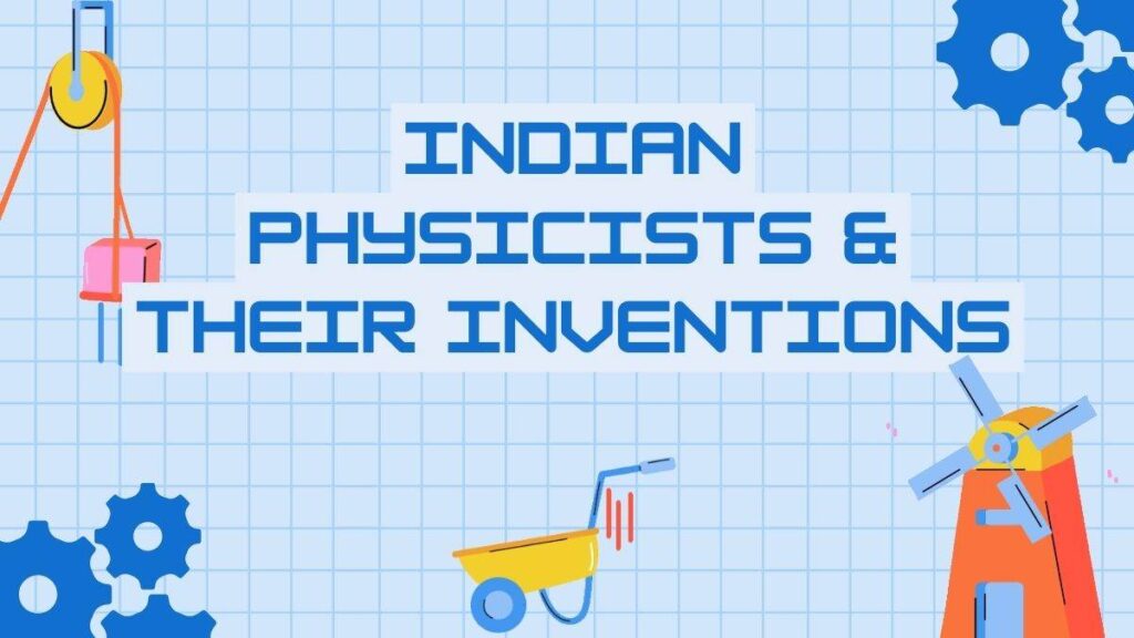 List of Indian Physicists & their Inventions Or Contributions List of Indian Physicists & their Inventions Or Contributions