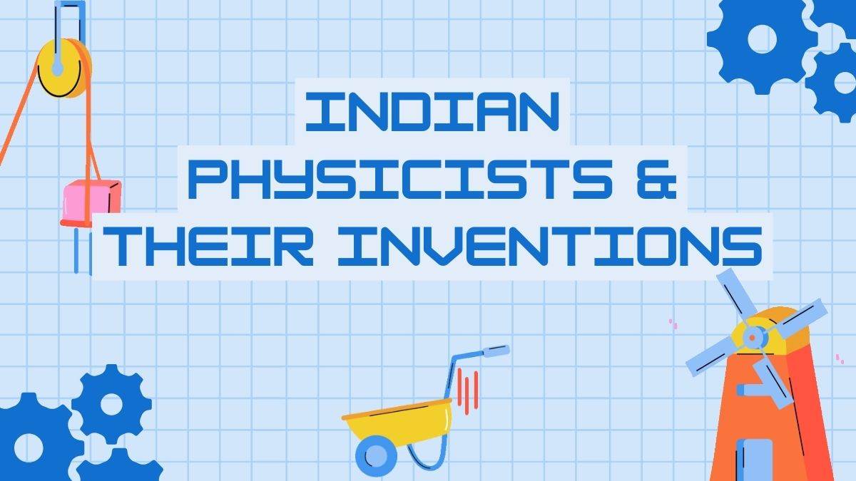 List of Indian Physicists & their Inventions Or Contributions