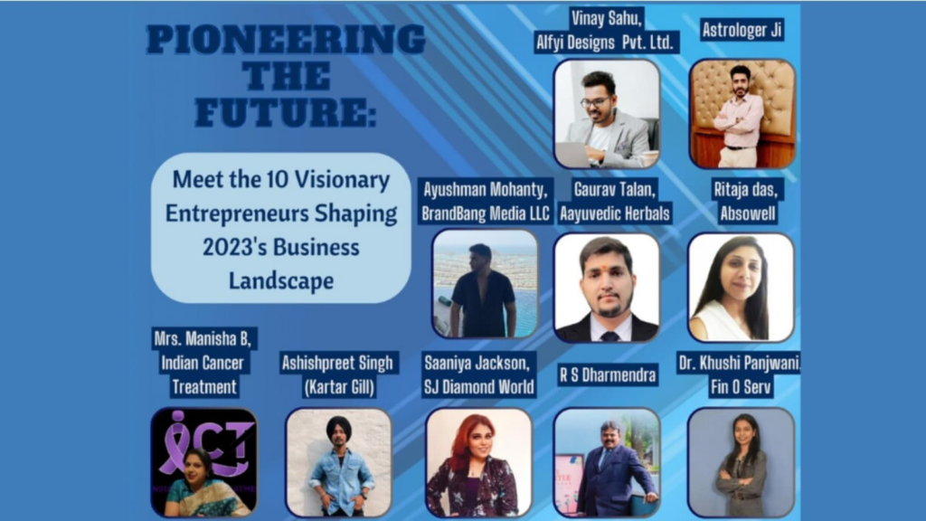 Pioneering the Future: Meet the 10 Visionary Entrepreneurs Shaping 2023’s Business Landscape