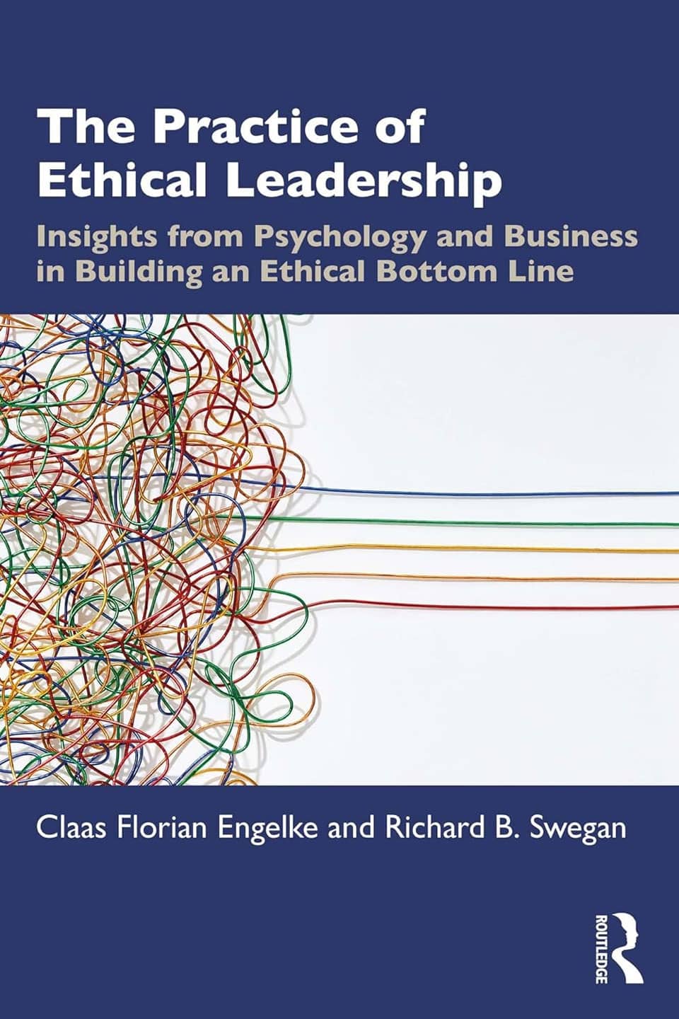 Book review: The Practice of Ethical Leadership – Insights from Psychology and Business in Building an Ethical Bottom Line, by Claas Florian Engelke and Richard B. Swegan 