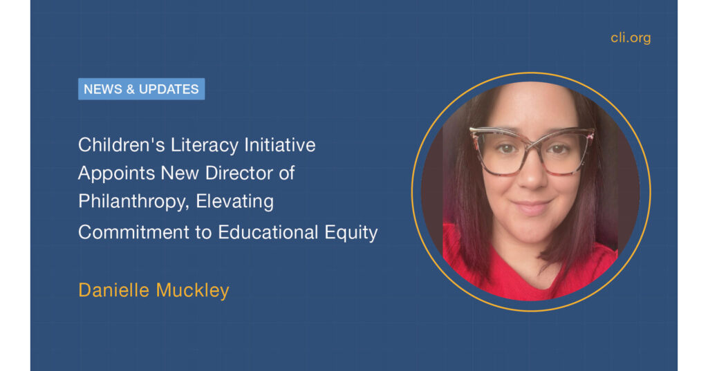 Children’s Literacy Initiative Appoints New Director of Philanthropy, Elevating Commitment to Educational Equity Children’s Literacy Initiative Appoints New Director of Philanthropy, Elevating Commitment to Educational Equity