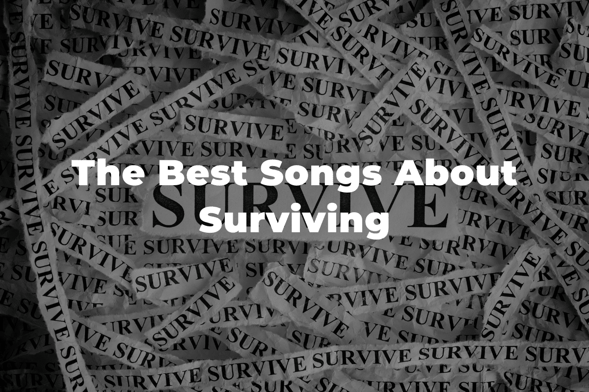 25 Of The Best Songs About Surviving And Resilience 25 Of The Best Songs About Surviving And Resilience