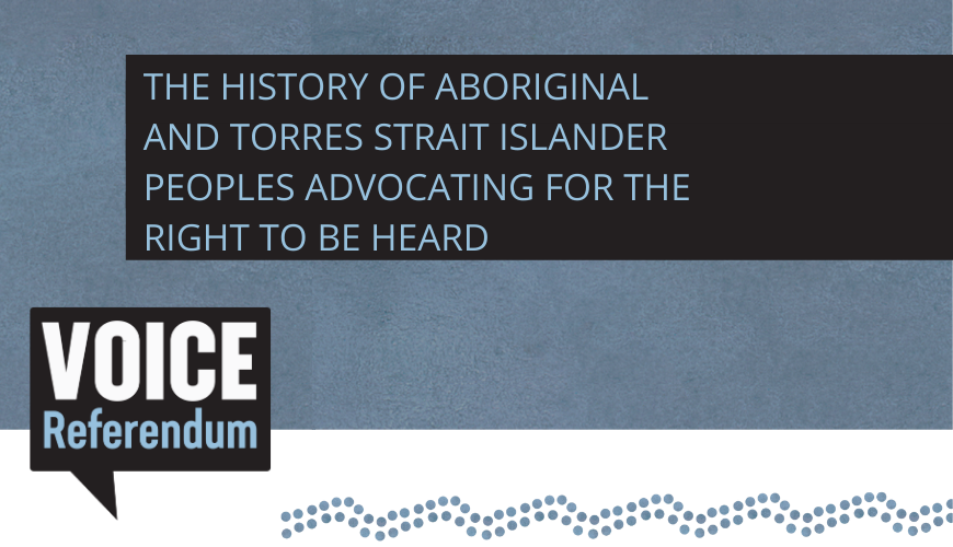 The history of Aboriginal and Torres Strait Islander peoples advocating for the right to be heard The history of Aboriginal and Torres Strait Islander peoples advocating for the right to be heard